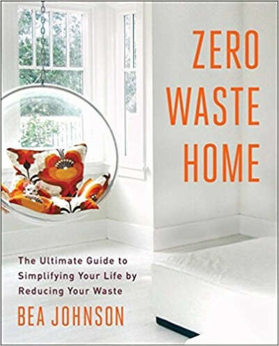 Zero Waste Home: The Ultimate Guide to Simplifying Your Life by Reducing Your Waste                                Paperback