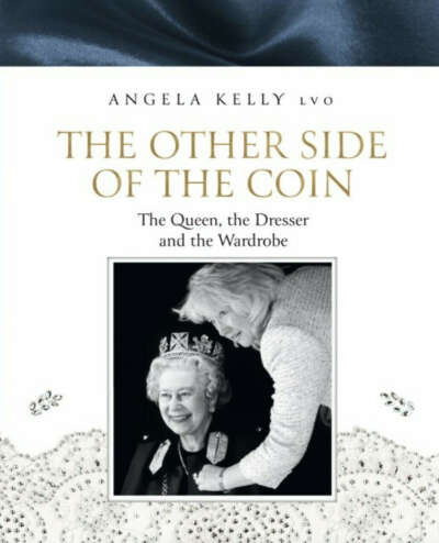 Angela Kelly LVO — The Other Side Of The Coin: The Queen, The Dresser And The Wardrobe