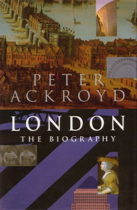 Peter Ackroyd, "London. The biography"