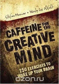 Caffeine for the Creative Mind by Stefan Mumaw and Wendy Lee Oldfield