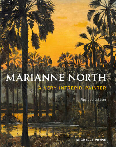 Marianne North - A Very Intrepid Painter: revised edition