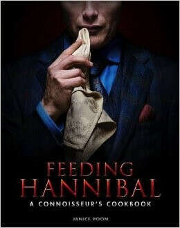 Feeding Hannibal: A Connoisseur&#039;s Cookbook