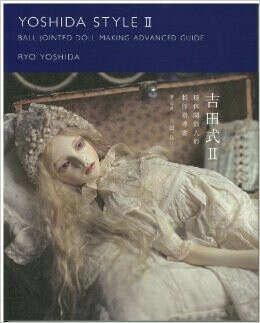 YOSHIDA STYLE II / BALL JOINTED DOLL MAKING ADVANCED GUIDE