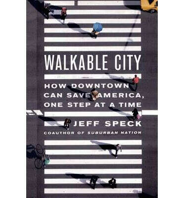 Walkable city : How Downtown Can Save America One Step at a Time