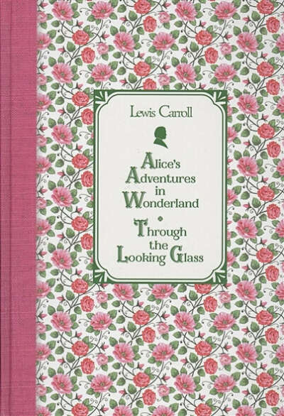 Alice's Adventures in Wonderland. Through the Looking Glass