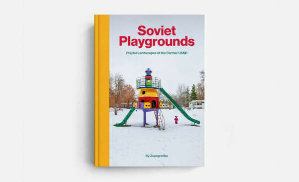 Soviet Playgrounds : Playful Landscapes of the Former USSR - by Zupagrafika