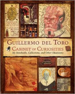 Guillermo del Toro Cabinet of Curiosities: My Notebooks, Collections, and Other Obsessions