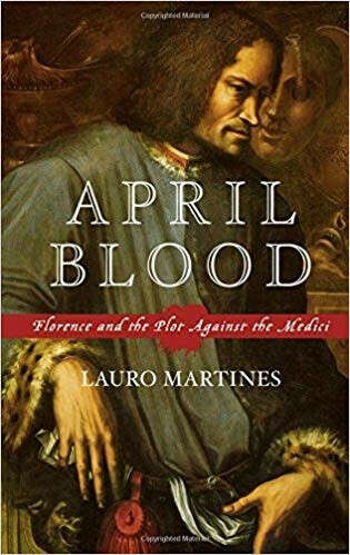 Lauro Martines. April Blood: Florence and the Plot against the Medici