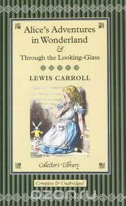 Alice&#039;s Adventures in Wonderland and Through the Looking-Glass and what Alice Found There (подарочное издание)