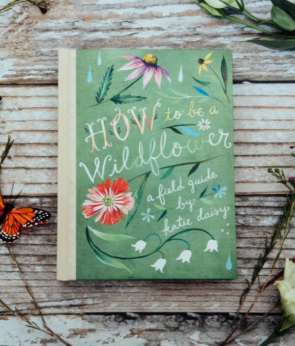 How to be a wildflower by Katie Daisy