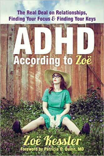 ADHD According to Zoe: The Real Deal on Relationships, Finding Your Focus, and Finding Your Keys