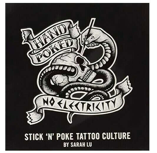 Hand Poked / No Electricity: Stick and Poke Tattoo Culture Lu Sarah