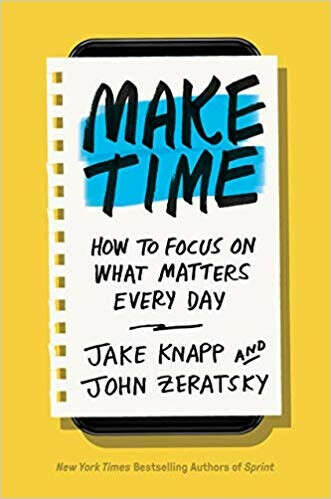 Make Time: How to Focus on What Matters Every Day