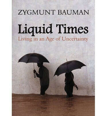 Liquid Times: Living in an Age of Uncertainty