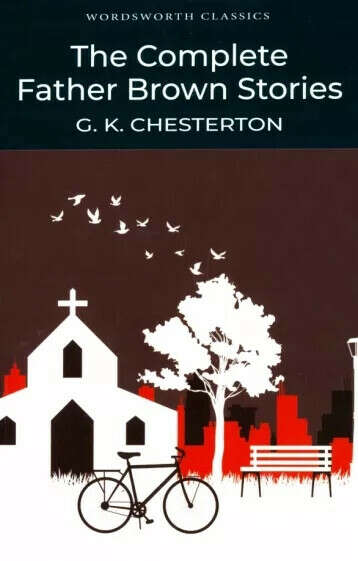 Gilbert Chesterton: The Complete Father Brown Stories