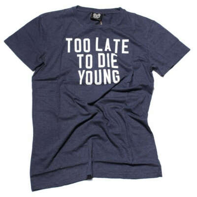 Too Late to Die Young T-Shirt