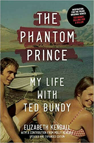 The Phantom Prince: My Life with Ted Bundy: Kendall, Elizabeth, Kendall, Molly