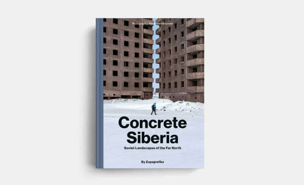 Concrete Siberia : Soviet Landscapes of the Far North - by Zupagrafika