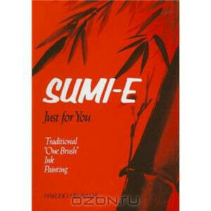 Sumi-E Just for You: Traditional One Brush Ink Painting