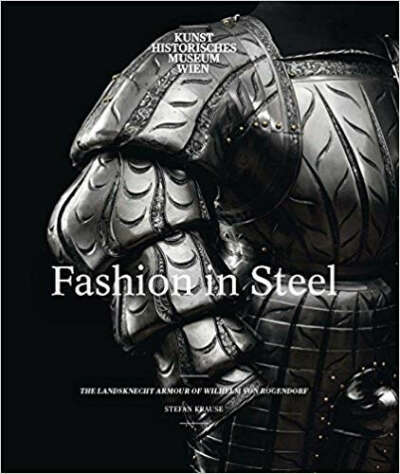 Fashion in Steel: The Landsknecht Armour of Wilhelm von Rogendorf                                                                                                                                   – Septemb