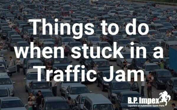 Things to do when stuck in a Traffic Jam