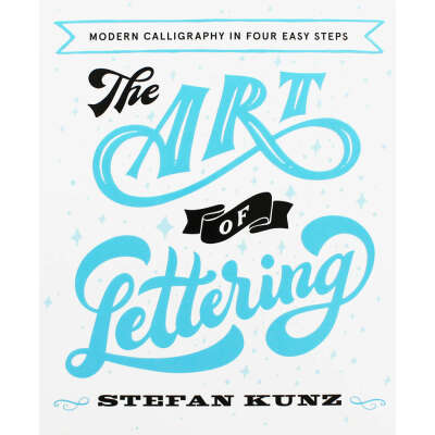 The Art of Lettering: Modern Calligraphy in Four Easy Steps