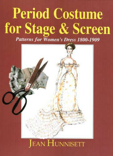 Period Costume for Stage & Screen: Patterns for Women&#039;s Dress, 1800-1909