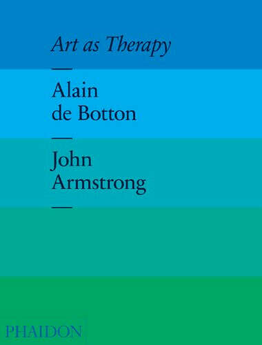 Art as Therapy: Alain De Botton, John Armstrong