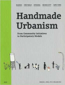 Handmade Urbanism: Mumbai, São Paulo, Istanbul, Mexico City, Cape Town: From Community Initiatives to Participatory Models            Hardcover