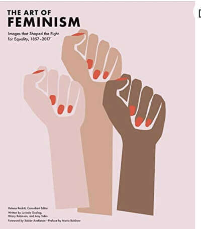 Art of Feminism: Images that Shaped the Fight for Equality, 1857-2017