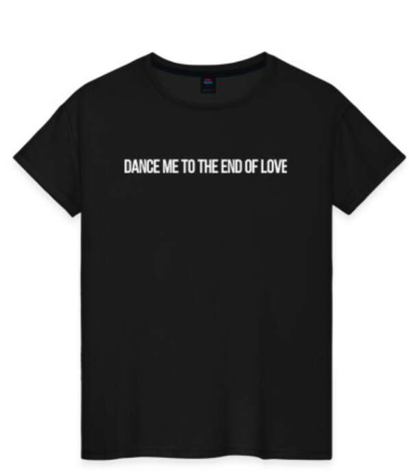 Черная футболка с надписью "DANCE ME TO THE END OF LOVE"
