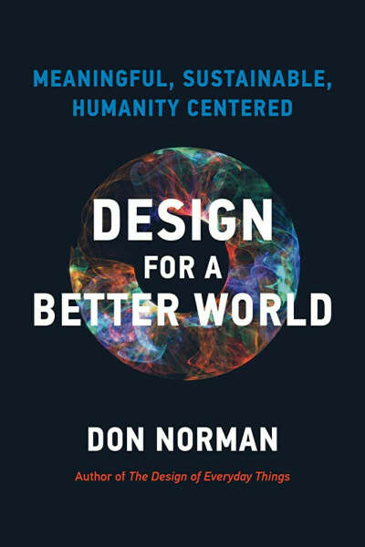 Design for a Better World: Meaningful, Sustainable, Humanity Centered: Norman, Donald A.
