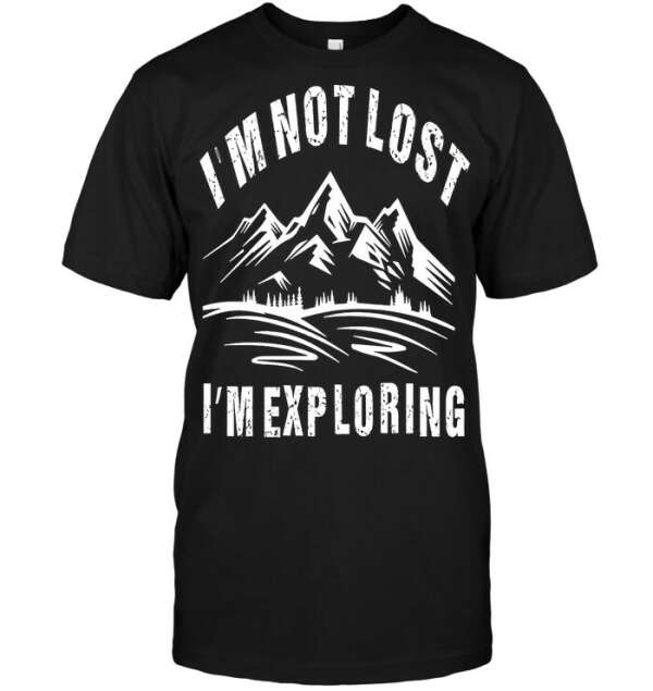 I Am Not Lost I Am Exploring