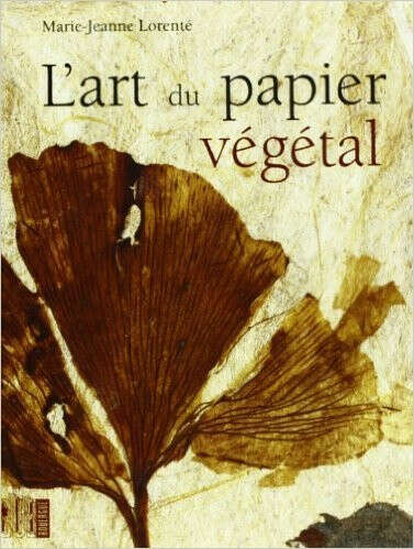 L&#039;art du papier vegetal de Marie-Jeanne Lorente