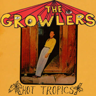 The Growlers - Hot Tropics