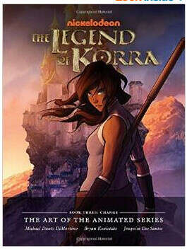 The Legend of Korra: The Art of the Animated Series Book Three: Change (The Legend of Korra Book Three)