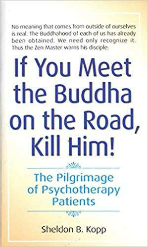 If You Meet the Buddha on the Road, Kill Him!