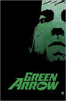 Green Arrow By Jeff Lemire & Andrea Sorrentino Deluxe Edition