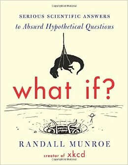 What If?: Serious Scientific Answers to Absurd Hypothetical Questions                                Hardcover